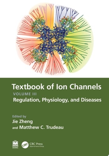 Textbook of Ion Channels Volume III Regulation, Physiology, and Diseases