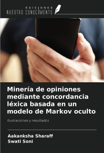 Minería de opiniones mediante concordancia léxica basada en un modelo de Markov oculto: Ilustraciones y resultados (Spanish Edition)