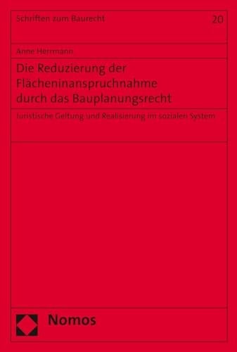 Die Reduzierung der Flächeninanspruchnahme durch das Bauplanungsrecht juristische Geltung und Realisierung im sozialen System