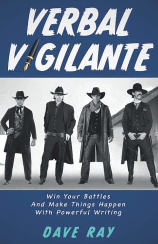 Verbal Vigilante Win Your Battles and Make Things Happen with Powerful Writing
