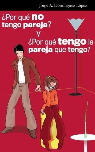 ¿Por qué no tengo pareja? y ¿por qué tengo la pareja que tengo? (Spanish Edition)