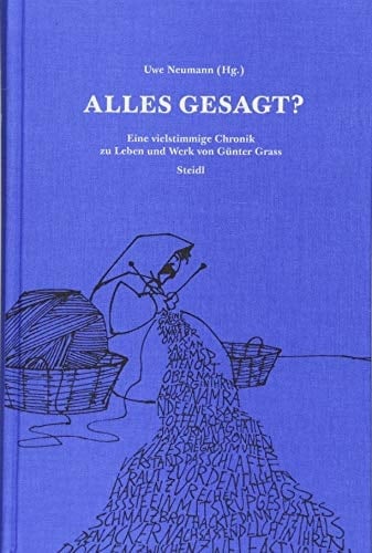 Alles gesagt? eine vielstimmige Chronik zu Leben und Werk von Günter Grass