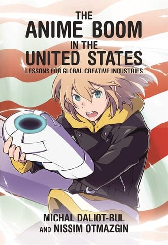 The Anime Boom in the United States Lessons for Global Creative Industries