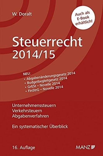 Steuerrecht 2014/15 ein systematischer Überblick ; [neu: Abgabenänderungsgesetz 2014, Budgetbegleitgesetz 2014, GrEST-Novelle 2014, FinStrG-Novelle 2014 ; Unternehmenssteuern, Verkehrsteuern, Abgabenverfahren ; auch als E-Book erhältlich]