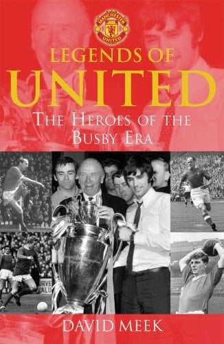 Legends of United The Heroes of the Busby Era