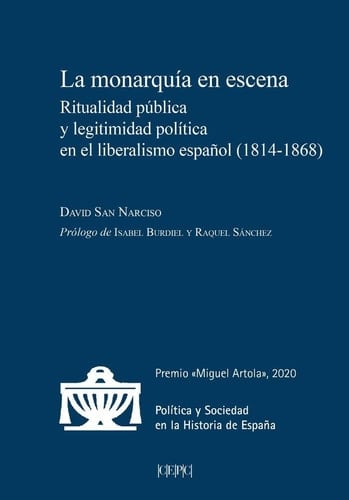 La monarquía en escena ritualidad pública y legitimidad política en el liberalismo español (1814-1868)
