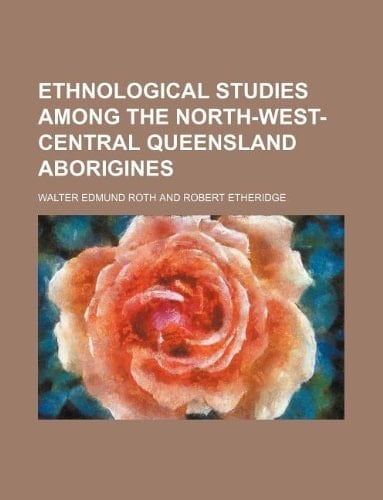 Ethnological Studies Among the North-West-Central Queensland Aborigines