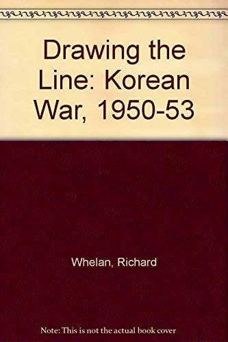 Drawing the Line The Korean War, 1950-1953