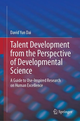Talent Development from the Perspective of Developmental Science A Guide to Use-Inspired Research on Human Excellence