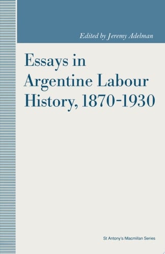 Essays in Argentine Labour History, 1870-1930