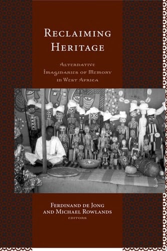 Reclaiming Heritage Alternative Imaginaries of Memory in West Africa