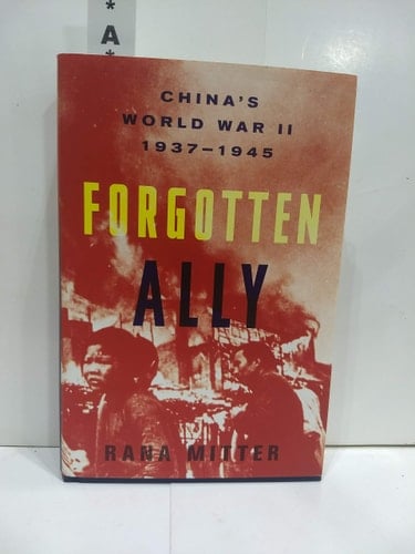Forgotten Ally China's World War II, 1937-1945