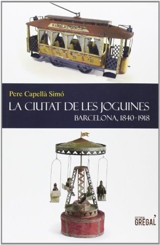 La ciutat de les joguines Barcelona, 1840-1918