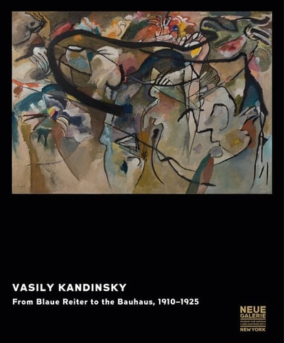 Vasily Kandinsky From Blaue Reiter to the Bauhaus, 1910-1925