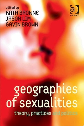 Geographies of Sexualities Theory, Practices and Politics