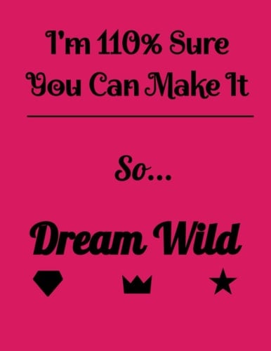 I'm 110% Sure You can make it: So Dream Wild