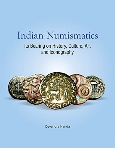 Indian Numismatics Its Bearing on History, Culture, Art and Iconography : Select Essays