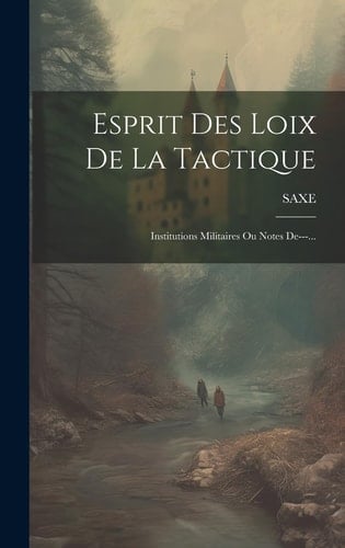 Esprit Des Loix De La Tactique Institutions Militaires Ou Notes De---...