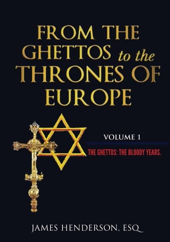 From The Ghettos to the Thrones of Europe Volume 1 The Ghettos: The Bloody Years