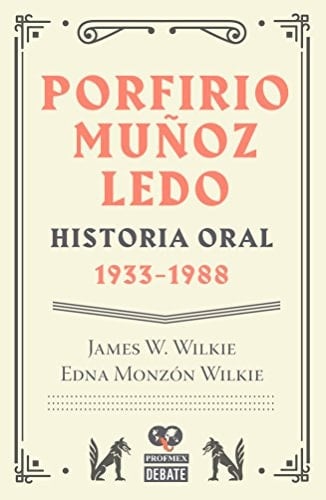 Porfirio Muñoz Ledo historia oral, 1933-1988