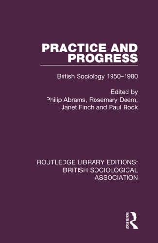 Practice and Progress British Sociology 1950-1980