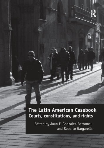 The Latin American Casebook Courts, Constitutions, and Rights
