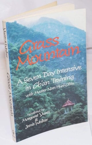 Grass Mountain: A Seven Day Intensive in Ch'an Training With Master Nan Huai-Chin