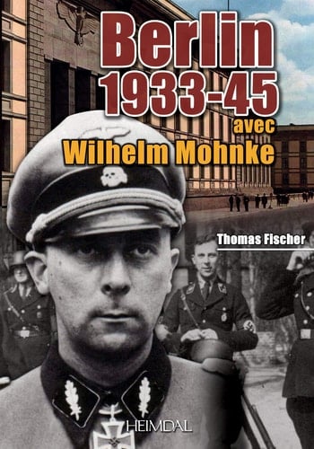 Berlin 1933-45 Avec Wilhelm Mohnke