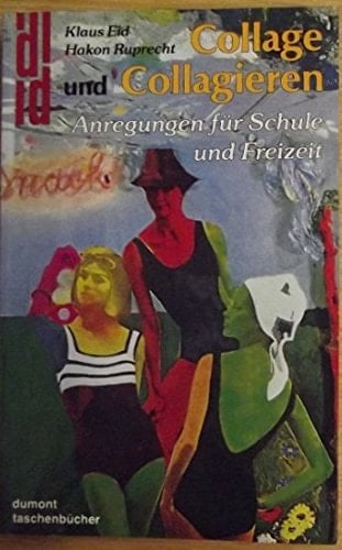 Collage und Collagieren Anregungen für Schule und Freizeit