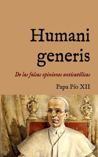 Humani generis: Encíclica sobre las falsas opiniones contra los fundamentos de la doctrina católica (1950) (San Lino Libros) (Spanish Edition)