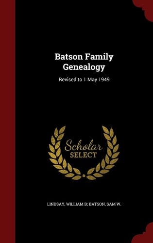Batson Family Genealogy Revised to 1 May 1949