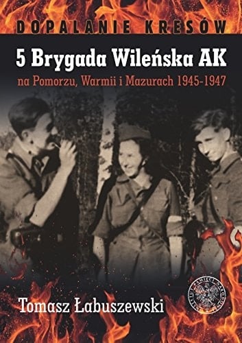 5 Brygada Wileńska AK na Pomorzu, Warmii i Mazurach, 1945-1947