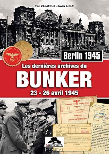 Les dernières archives du bunker 23-26 avril 1945 : Berlin 1945