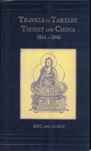 Travels in Tartary, Thibet and China During the Years 1844-1846