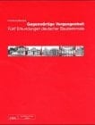 Gegenwärtige Vergangenheit fünf Erkundungen deutscher Baudenkmale