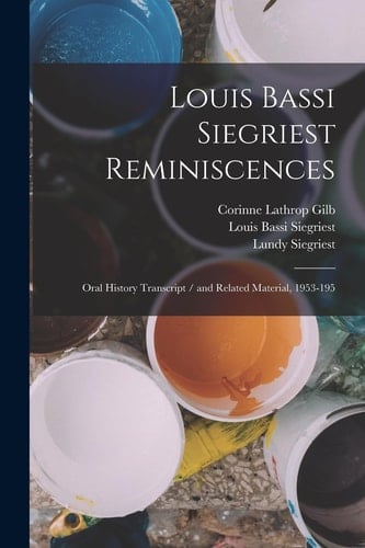 Louis Bassi Siegriest Reminiscences Oral History Transcript / and Related Material, 1953-195