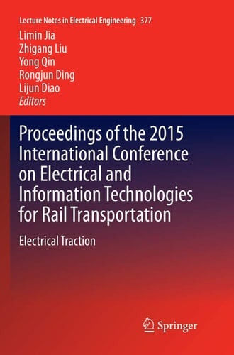 Proceedings of the 2015 International Conference on Electrical and Information Technologies for Rail Transportation Electrical Traction
