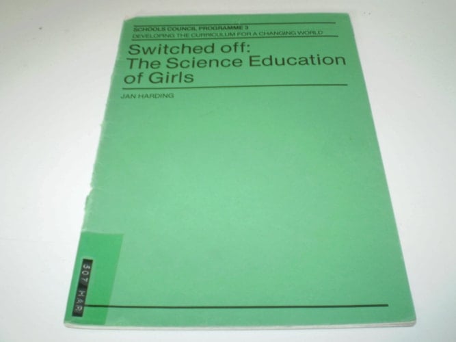 Switched Off: the Science Education of Girls (Schools Council Programme 3)