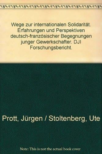 Wege zur internationalen Solidarität Erfahrungen und Perspektiven deutsch-französischer Begegnungen junger Gewerkschafter