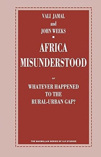 Africa Misunderstood or Whatever Happened to the Rural-Urban Gap?