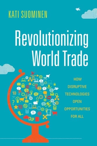 Revolutionizing World Trade How Disruptive Technologies Open Opportunities for All