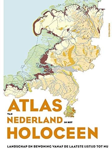Atlas van Nederland in het Holoceen landschap en bewoning vanaf de laatste ijstijd tot nu