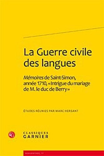 La guerre civile des langues Mémoires de Saint-Simon, année 1710, "Intrigue du mariage de M. le duc de Berry"