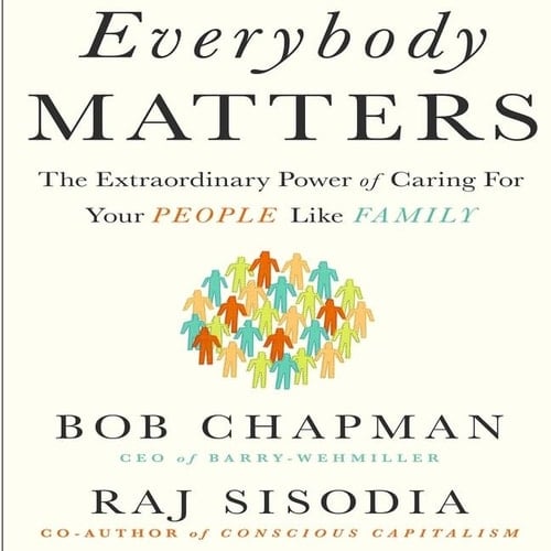 Everybody Matters Lib/E: The Extraordinary Power of Caring for Your People Like Family
