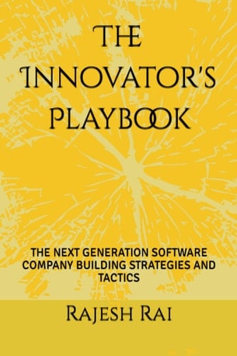 The Innovator's Playbook: THE NEXT GENERATION SOFTWARE COMPANY BUILDING STRATEGIES AND TACTICS