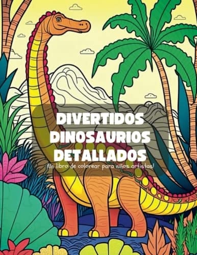 Divertidos Dinosaurios detallados: ¡Un libro de colorear para niños artistas! (Spanish Edition)