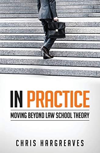 In Practice Moving Beyond Law School Theory