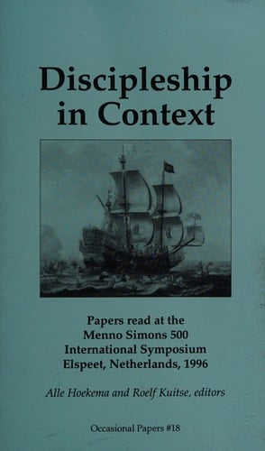 Discipleship in Context Papers Read at the Menno Simons 500 International Symposium, Elspeet, Netherlands, 1996