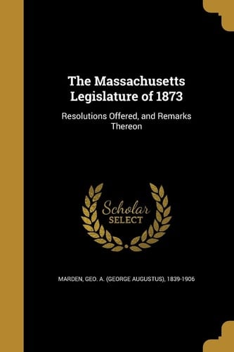 The Massachusetts Legislature Of 1873