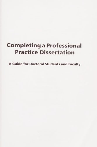 Completing a Professional Practice Dissertation A Guide for Doctoral Students and Faculty